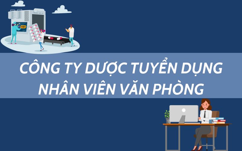 Công ty dược tuyển dụng nhân viên văn phòng