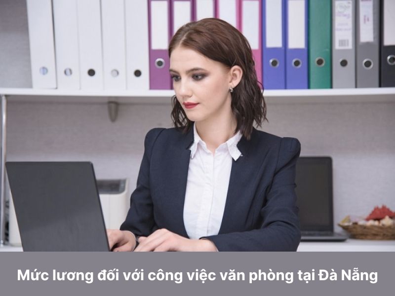 Mức lương đối với công việc văn phòng tại Đà Nẵng